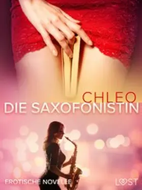 Chleo |  Die Saxofonistin - Erotische Novelle | eBook | Sack Fachmedien