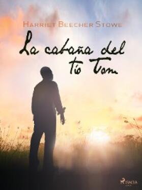 Stowe |  La cabaña del tío Tom | eBook | Sack Fachmedien
