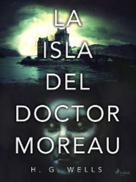 Wells |  La isla del doctor Moreau | eBook | Sack Fachmedien