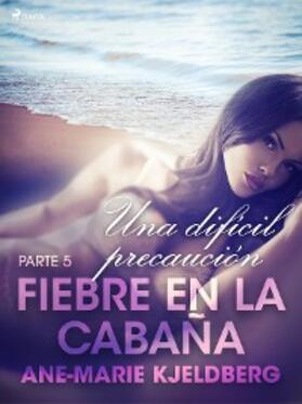 Kjeldberg |  Fiebre en la cabaña, parte 5: Una difícil precaución | eBook | Sack Fachmedien