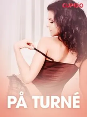 Cupido |  På turné - erotiske noveller | eBook | Sack Fachmedien