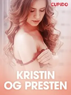 Cupido |  Kristin og presten - erotiske noveller | eBook | Sack Fachmedien