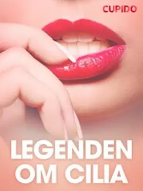 Cupido |  Legenden om Cilia - erotiske noveller | eBook | Sack Fachmedien