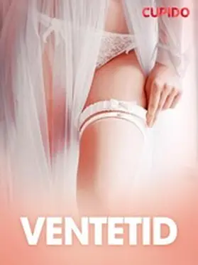 Cupido |  Ventetid  - erotiske noveller | eBook | Sack Fachmedien