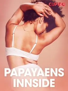 Cupido |  Papayaens innside  - erotiske noveller | eBook | Sack Fachmedien