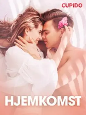 Cupido |  Hjemkomst - erotiske noveller | eBook | Sack Fachmedien