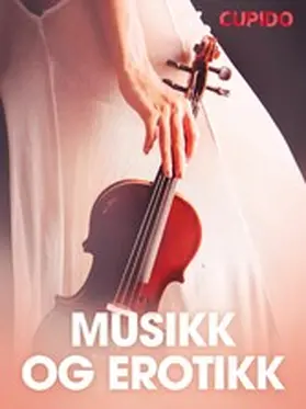 Cupido |  Musikk og erotikk  - erotiske noveller | eBook | Sack Fachmedien