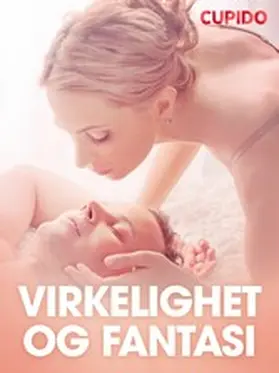 Cupido |  Virkelighet og fantasi  - erotiske noveller | eBook | Sack Fachmedien