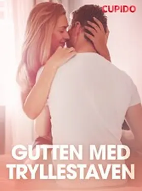 Cupido |  Gutten med tryllestaven - erotisk novelle | eBook | Sack Fachmedien