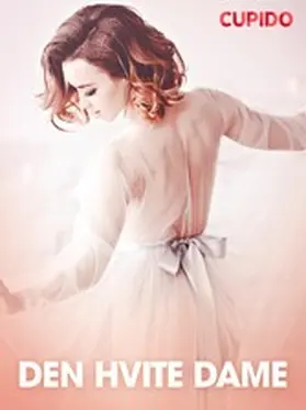Cupido |  Den hvite dame - erotiske noveller | eBook | Sack Fachmedien