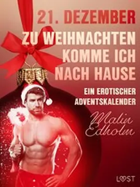 Edholm |  21. Dezember: Zu Weihnachten komme ich nach Hause - ein erotischer Adventskalender | eBook | Sack Fachmedien