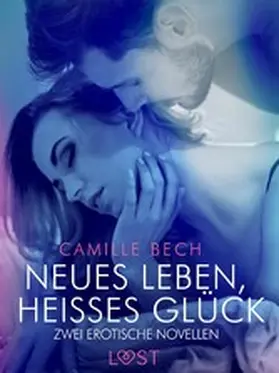 Bech |  Neues Leben, heißes Glück - Zwei erotische Novellen | eBook | Sack Fachmedien