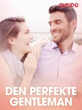 Cupido |  Den perfekte gentleman - erotiske noveller | eBook | Sack Fachmedien