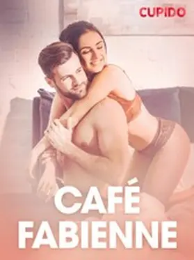 Cupido |  Café Fabienne - erotiske noveller | eBook | Sack Fachmedien