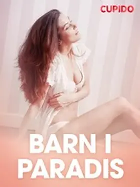 Cupido |  Barn i Paradis - erotisk novelle | eBook | Sack Fachmedien