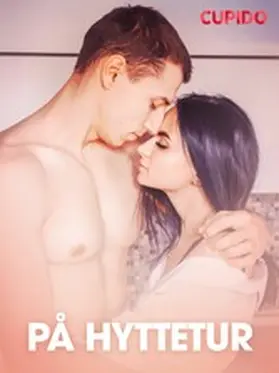 Cupido |  På hyttetur - erotisk novelle | eBook | Sack Fachmedien