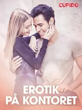 Cupido |  Erotik på kontoret - erotisk novelle | eBook | Sack Fachmedien