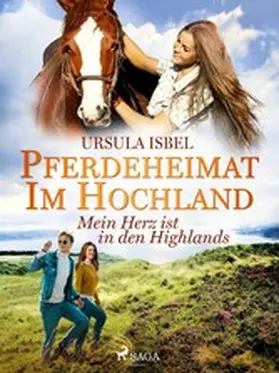 Isbel |  Pferdeheimat im Hochland - Mein Herz ist in den Highlands | eBook | Sack Fachmedien