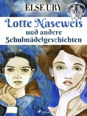 Ury |  Lotte Naseweis und andere Schulmädelgeschichten | eBook | Sack Fachmedien