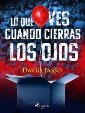 Jasso |  Lo que ves cuando cierras los ojos | eBook | Sack Fachmedien