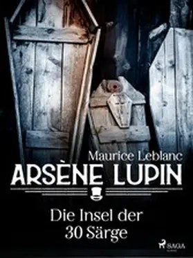 Leblanc |  Arsène Lupin - Die Insel der 30 Särge | eBook | Sack Fachmedien