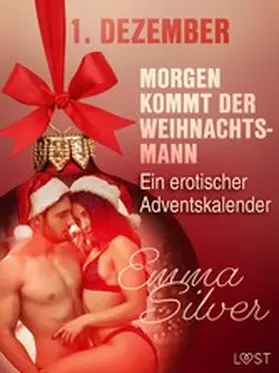 Silver |  1. Dezember: Morgen kommt der Weihnachtsmann - ein erotischer Adventskalender | eBook | Sack Fachmedien