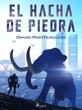 Monteagudo |  El hacha de piedra | eBook | Sack Fachmedien