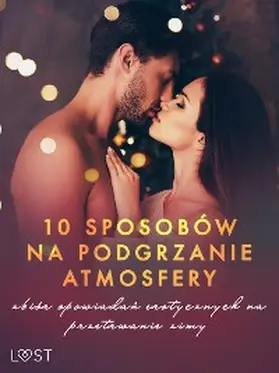 Curant / Maciejczuk / Leroy |  10 sposobów na podgrzanie atmosfery - zbiór opowiadan erotycznych na przetrwanie zimy | eBook | Sack Fachmedien