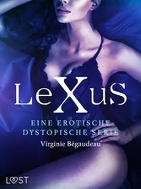 Bégaudeau |  LeXus - Eine erotische dystopische Serie | eBook | Sack Fachmedien