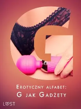 Leroy / M. / Pazdzierny |  Erotyczny alfabet: G jak Gadzety - zbiór opowiadan | eBook | Sack Fachmedien