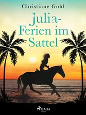 Gohl |  Julia - Ferien im Sattel | eBook | Sack Fachmedien