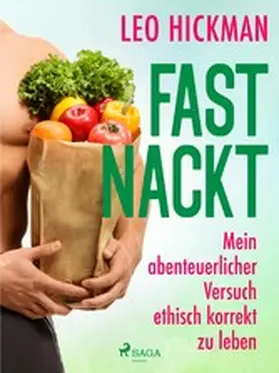 Hickman |  Fast nackt - Mein abenteuerlicher Versuch, ethisch korrekt zu leben | eBook | Sack Fachmedien