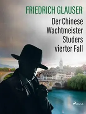 Glauser |  Der Chinese - Wachtmeister Studers vierter Fall | eBook | Sack Fachmedien