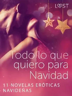 Bech / Vild / Edholm |  Todo lo que quiero para Navidad - 11 novelas eróticas navideñas | eBook | Sack Fachmedien