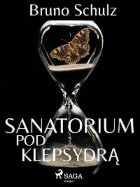 Schulz |  Sanatorium pod klepsydr¿ - zbiór | eBook | Sack Fachmedien