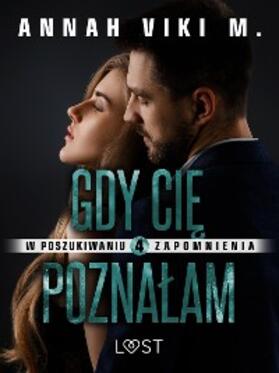 M. |  W poszukiwaniu zapomnienia 4: Gdy Cie poznalam - opowiadanie erotyczne | eBook | Sack Fachmedien