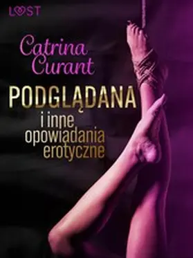 Curant |  Catrina Curant: Podgladana i inne opowiadania erotyczne | eBook | Sack Fachmedien