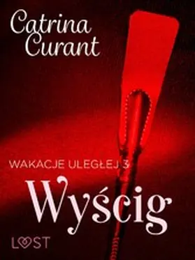 Curant |  Wakacje uleglej 3: Wyscig - seria erotyczna BDSM | eBook | Sack Fachmedien