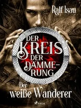 Isau |  Der Kreis der Dämmerung - Teil 3: Der weiße Wanderer | eBook | Sack Fachmedien