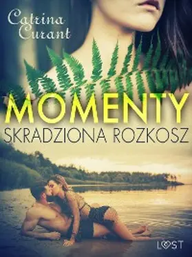 Curant |  Momenty. Skradziona rozkosz - opowiadanie erotyczne | eBook | Sack Fachmedien