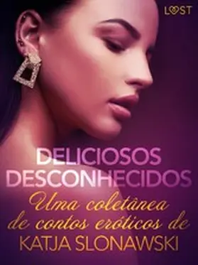 Svensson |  Deliciosos desconhecidos: Uma coletânea de contos eróticos de Katja Slonawski | eBook | Sack Fachmedien