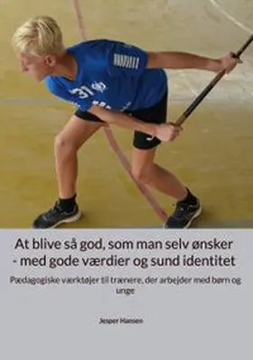 Hansen |  At blive så god, som man selv ønsker - med gode værdier og sund identitet | Buch |  Sack Fachmedien