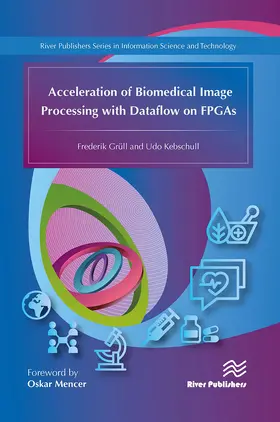 Grüll / Kebschull | Acceleration of Biomedical Image Processing with Dataflow on FPGAs | Buch | 978-87-7004-460-8 | sack.de