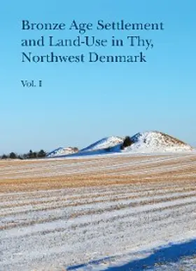 Bech / Kristiansen / Valentin Eriksen |  Bronze Age Settlement and Land-Use in Thy, Northwest Denmark (Volume 1 & 2) | eBook | Sack Fachmedien