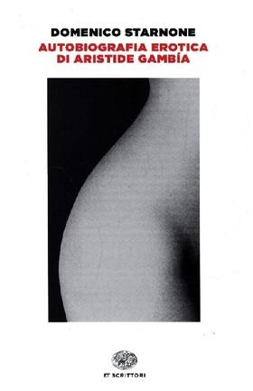 Starnone |  Autobiografia erotica di Aristide Gambía | Buch |  Sack Fachmedien