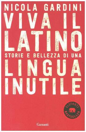 Gardini |  Viva il latino. Storie e bellezza di una lingua inutile | Buch |  Sack Fachmedien