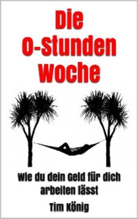 König |  Die 0-Stunden Woche | eBook | Sack Fachmedien
