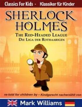 Williams |  Sherlock Holmes re-told for children / kindgerecht nacherzählt : The Red-Headed League / Die Liga der Rothaarigen | eBook | Sack Fachmedien