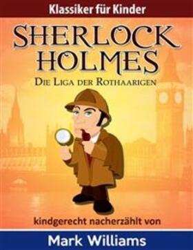 Williams |  Sherlock Holmes kindgerecht nacherzählt : Die Liga der Rothaarigen | eBook | Sack Fachmedien