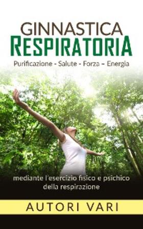 Vari |  Ginnastica respiratoria - Purificazione - Salute - Forza - Energia mediante l'esercizio fisico e psichico della respirazione | eBook | Sack Fachmedien